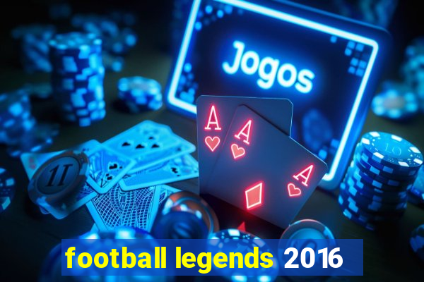 football legends 2016